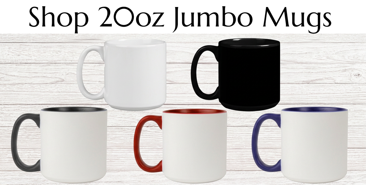 20oz Jumbo Mugs